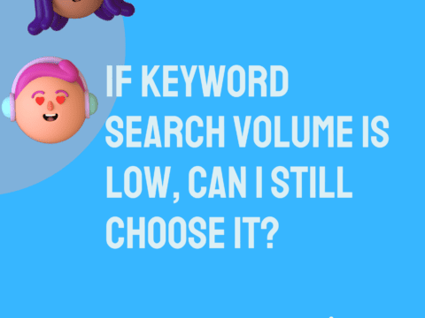 If Keyword Search Volume Is Low, Can I Still Choose It?