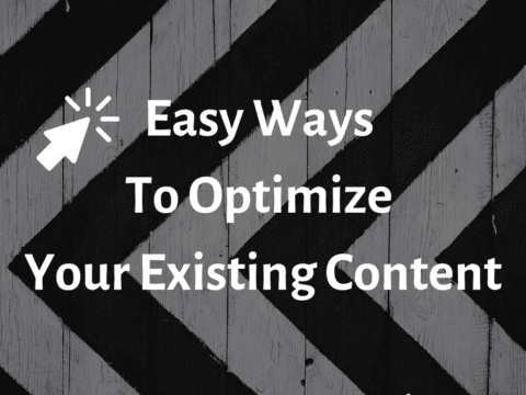 Easy Ways To Optimize Your Existing Content