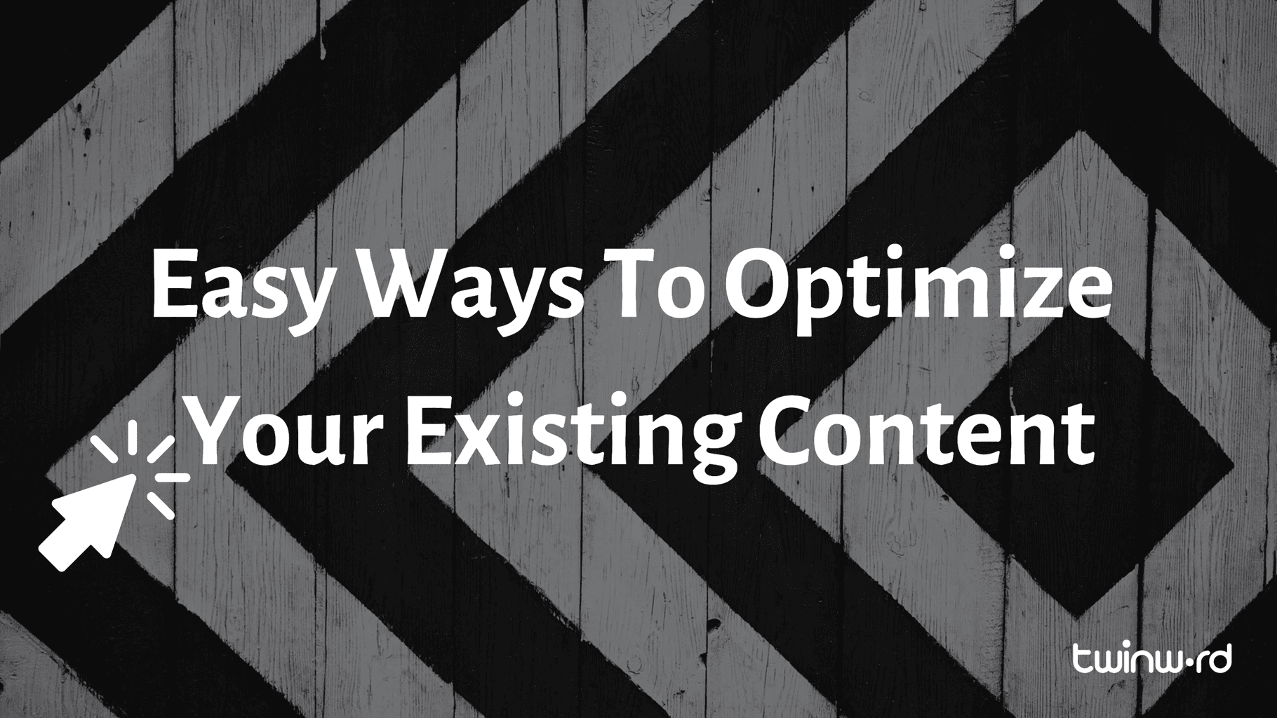 Easy Ways To Optimize Your Existing Content