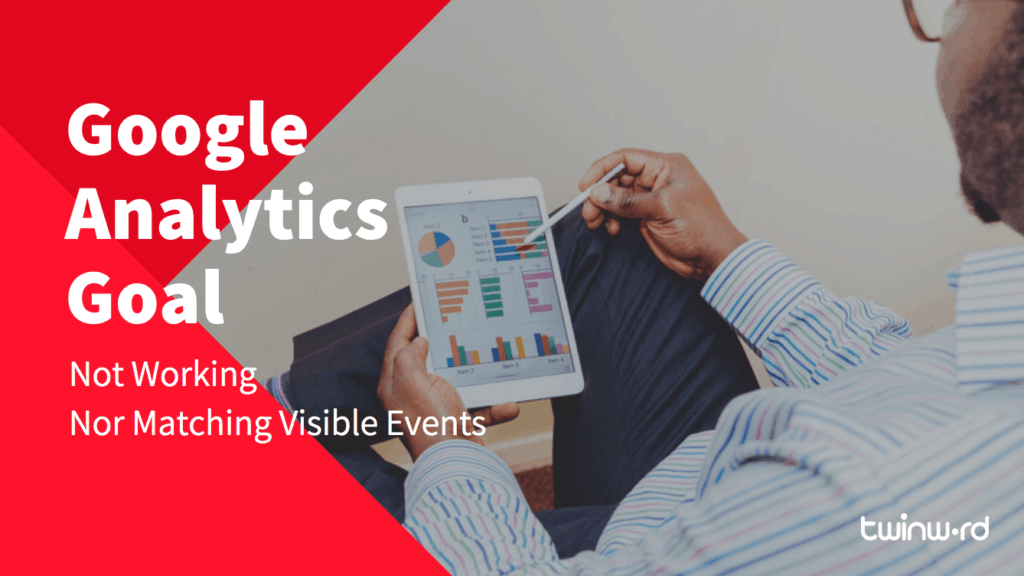 Google Analytics Goal Not Working Nor Matching Visible Events