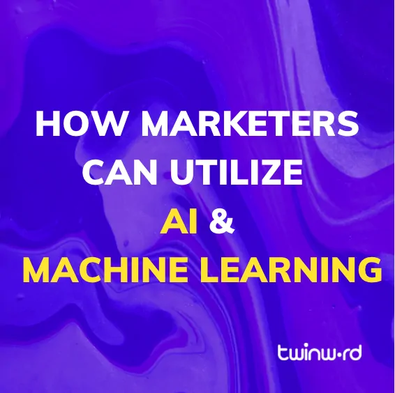 how marketers can utilize AI and Machine Learning
