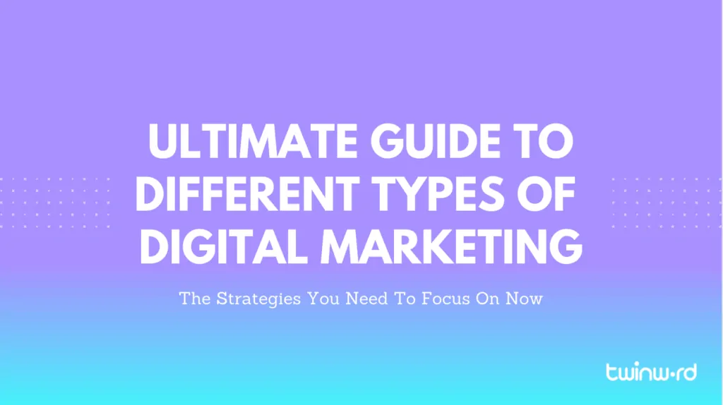 Ultimate guide to different types of digital marketing