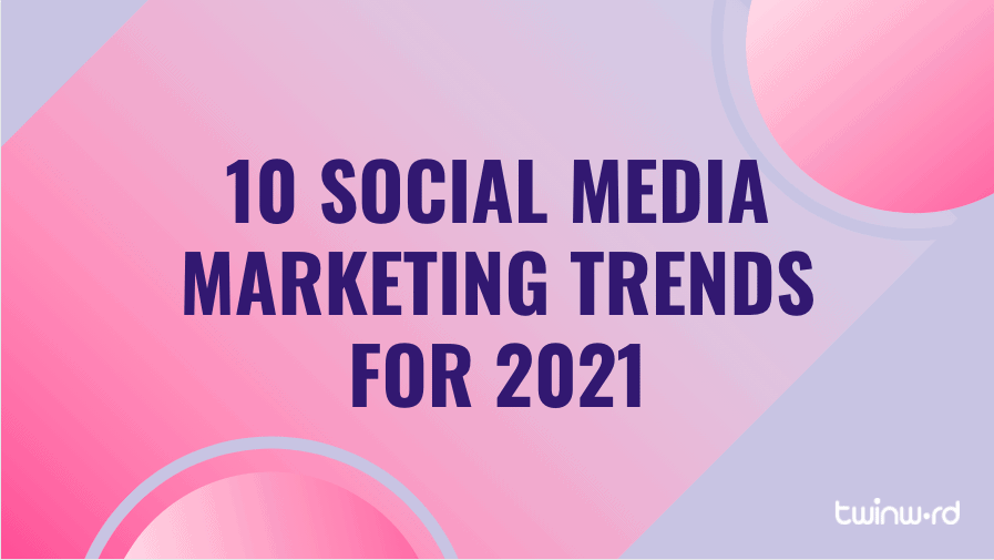 10 social media marketing trends for 2021