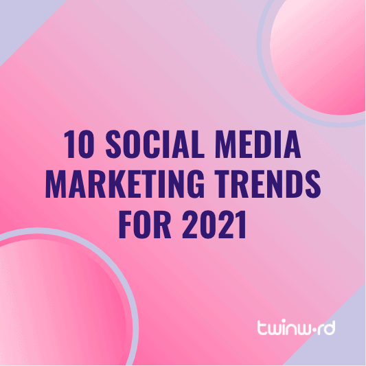 Featured image of Twinword's blog post on n10 social media marketing trends for 2021