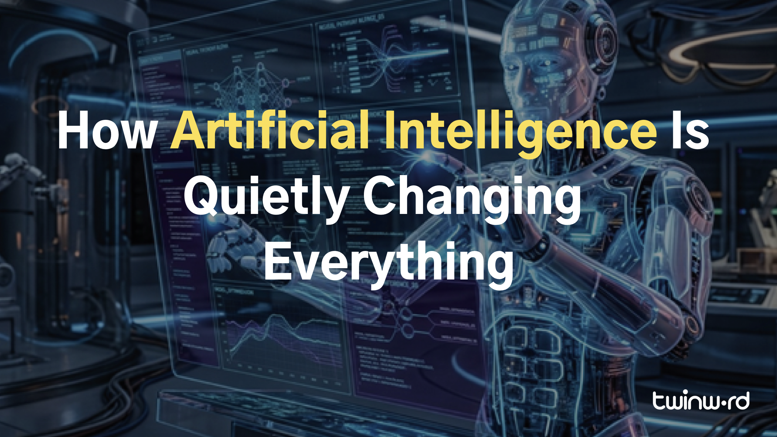 How Artificial Intelligence Is Quietly Changing Everything
