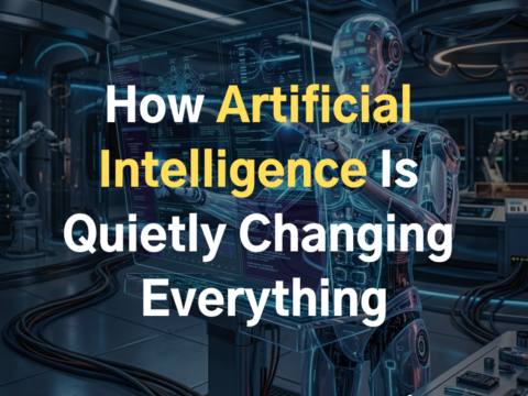How Artificial Intelligence Is Quietly Changing Everything